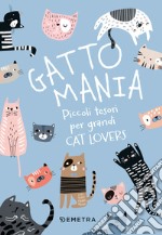 Gattomania. Piccoli tesori per grandi Cat Lovers. Con penna-gatto libro