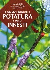 Il grande libro della potatura e degli innesti libro