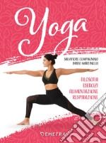 Yoga. Filosofia, esercizi, alimentazione, respirazione libro