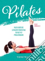 Pilates. Movimento, concentrazione, benefici, programma libro