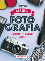 Corso di fotografia. Strumenti, tecniche, segreti libro