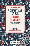 A Christmas carol-Canto di Natale. Testo italiano a fronte libro