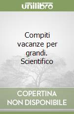 Compiti vacanze per grandi. Scientifico libro