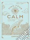 Find your calm. Come trovare la calma e dimenticare ansia e stress libro