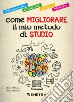 Come migliorare il mio metodo di studio. Apprendimento, attenzione, ascolto, memoria libro