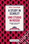 A study in scarlet-Uno studio in rosso. Testo italiano a fronte e note linguistiche libro