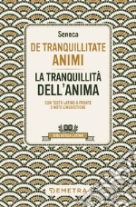 De tranquillitate animi. La tranquillità dell'anima. Testo latino a fronte libro