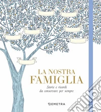 La nostra famiglia. Storie e ricordi da conservare per sempre libro