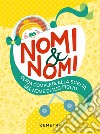 Nomi & nomi. Guida completa alla scelta del nome di tuo figlio libro