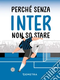 Perché senza Inter non so stare