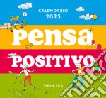 Pensa positivo. Calendario 2025 da tavolo (13,8 x 12,7 cm) libro