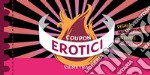 Coupon erotici. Regala momenti hot da vivere insieme! libro