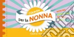 Coupon per la nonna. Buoni per momenti unici da vivere insieme! libro