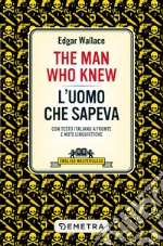 The man who knew-L'uomo che sapeva. Testo italiano a fronte libro