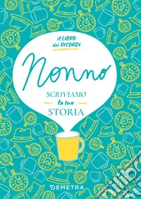 Nonno, scriviamo la tua storia libro