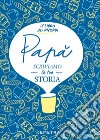 Papà, scriviamo la tua storia. Il libro dei ricordi libro di Gerevini Paola