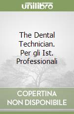 The Dental Technician. Per gli Ist. Professionali libro