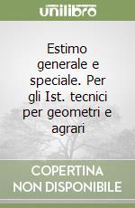 Estimo generale e speciale. Per gli Ist. tecnici per geometri e agrari