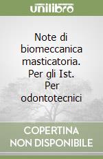 Note di biomeccanica masticatoria. Per gli Ist. Per odontotecnici