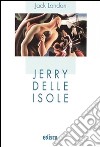 Jerry delle isole. Con espansione online libro di London Jack