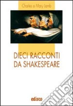 Dieci racconti da Shakespeare. Per la Scuola media. Con espansione online libro