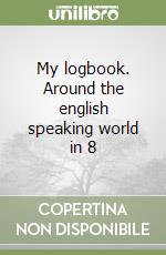 My logbook. Around the english speaking world in 8 libro