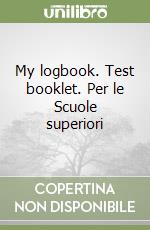 My logbook. Test booklet. Per le Scuole superiori libro