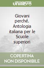 Giovani perché. Antologia italiana per le Scuole superiori libro