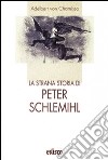 La strana storia di Peter Schlemihl. Con espansione online libro di Chamisso Adalbert von