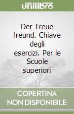 Der Treue freund. Chiave degli esercizi. Per le Scuole superiori libro