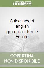 Guidelines of english grammar. Per le Scuole libro