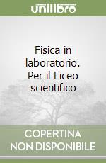 Fisica in laboratorio. Per il Liceo scientifico (1) libro