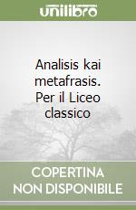 Analisis kai metafrasis. Per il Liceo classico libro