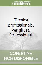 Tecnica professionale. Per gli Ist. Professionali  libro