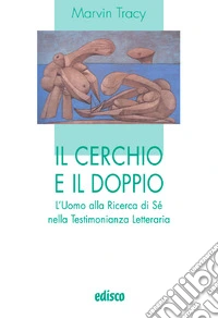 Il cerchio e il doppio. L'uomo alla ricerca di sé nella testimonianza letteraria. Con espansione online libro