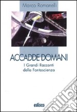 Accadde domani. I grandi racconti della fantascienza. Per la Scuola media. Con espansione online libro