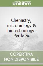 Chemistry, microbiology & biotechnology. Per le Sc libro