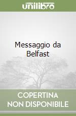 Messaggio da Belfast libro