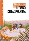 Il treno della speranza. Con espansione online libro di Mussini Cesare