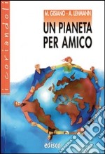 Un pianeta per amico. Con espansione online