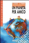 Un pianeta per amico. Con espansione online libro