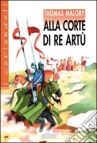 Alla corte di re Artù. Con espansione online