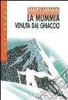 La mummia venuta dal ghiaccio. Con espansione online libro