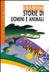 Storie di uomini e animali. Con espansione online libro