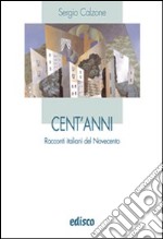 Cent'anni. Racconti italiani del Novecento. Per le Scuole superiori. Con espansione online libro