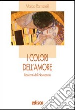 I colori dell'amore. Racconti del Novecento. Con espansione online libro