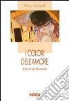 I colori dell'amore. Racconti del Novecento. Con espansione online libro di Romanelli Marco