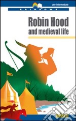 Robin Hood and medieval life. Level B1. Pre-intermediate. Rainbows readers. Con CD Audio. Con espansione online libro