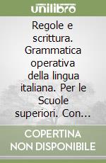 Regole e scrittura. Grammatica operativa della lingua italiana. Per le Scuole superiori. Con CD-ROM libro