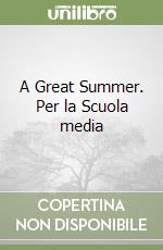 A Great Summer. Per la Scuola media libro